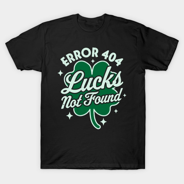 Error 404 Lucks Not Found Saint Patrick's Day Shamrock Nerd T-Shirt by OrangeMonkeyArt